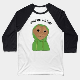 Dont Kill my Vibe Baseball T-Shirt